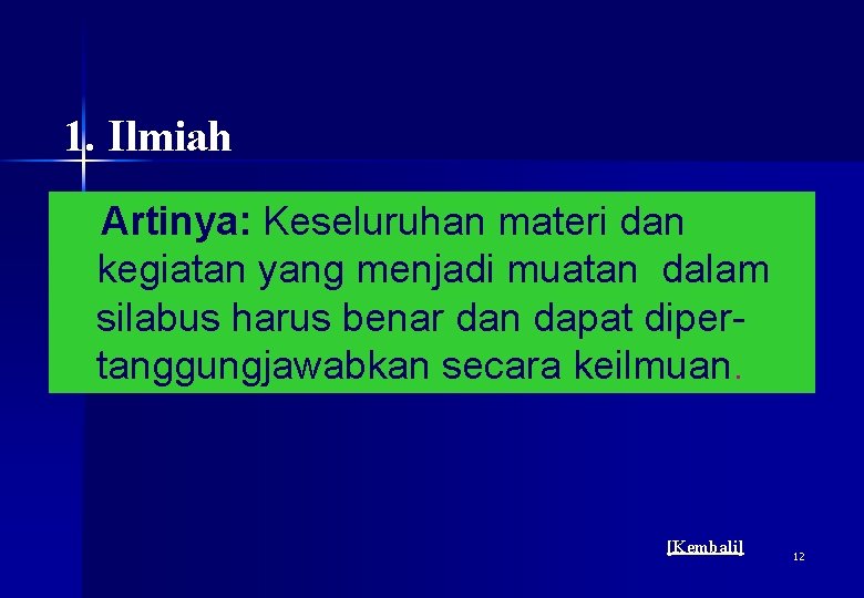 1. Ilmiah Artinya: Keseluruhan materi dan kegiatan yang menjadi muatan dalam silabus harus benar