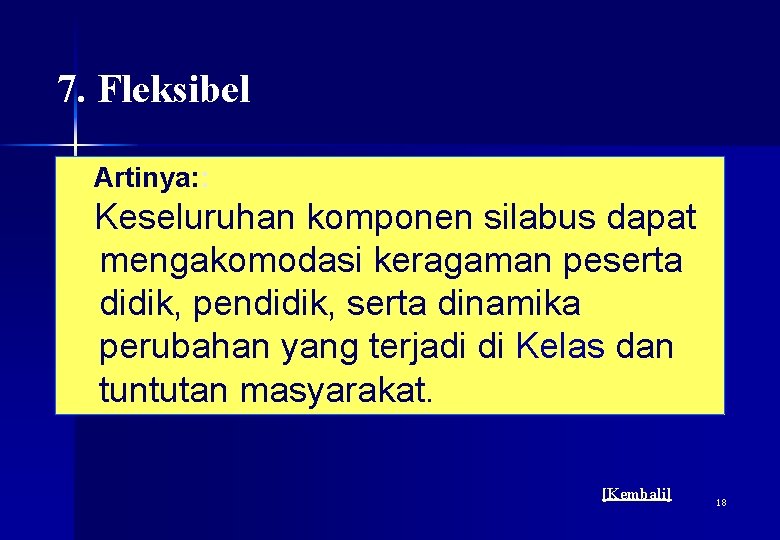 7. Fleksibel Artinya: : Keseluruhan komponen silabus dapat mengakomodasi keragaman peserta didik, pendidik, serta