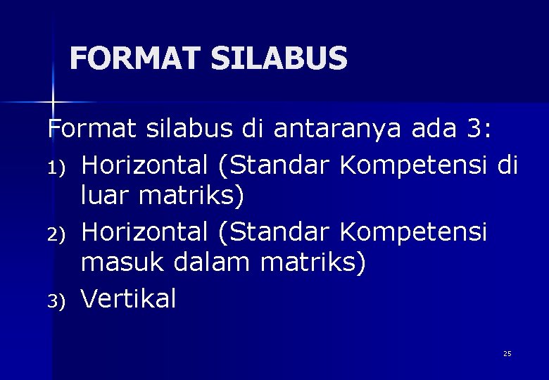 FORMAT SILABUS Format silabus di antaranya ada 3: 1) Horizontal (Standar Kompetensi di luar