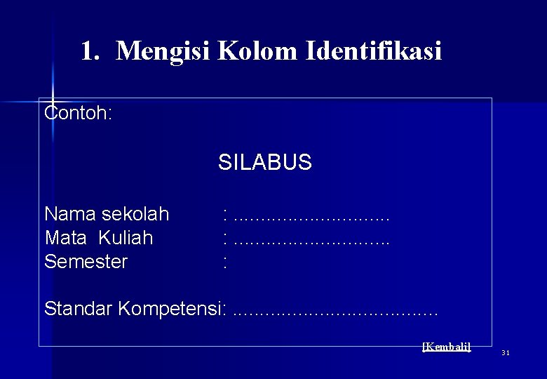 1. Mengisi Kolom Identifikasi Contoh: SILABUS Nama sekolah Mata Kuliah Semester : . .