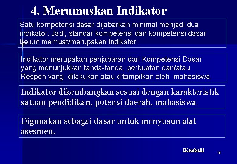 4. Merumuskan Indikator Satu kompetensi dasar dijabarkan minimal menjadi dua indikator. Jadi, standar kompetensi