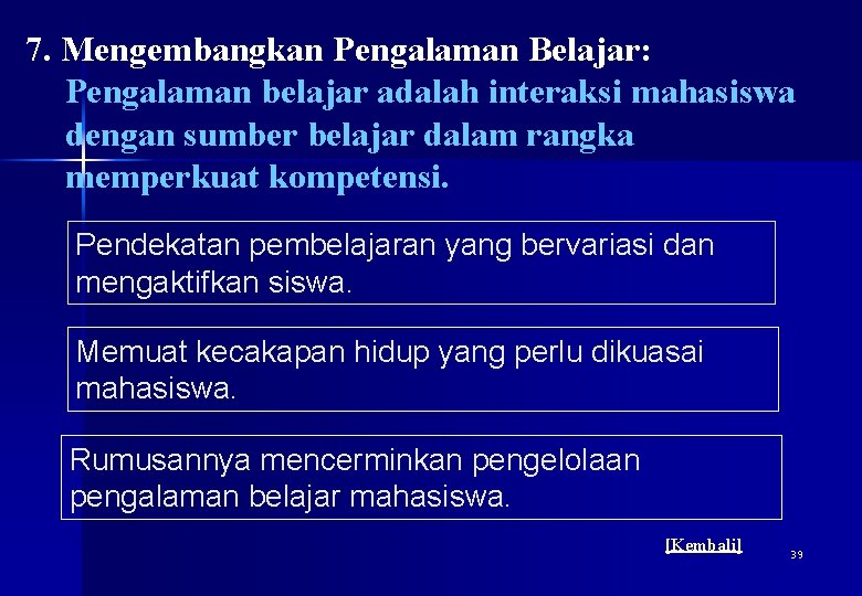 7. Mengembangkan Pengalaman Belajar: Pengalaman belajar adalah interaksi mahasiswa dengan sumber belajar dalam rangka