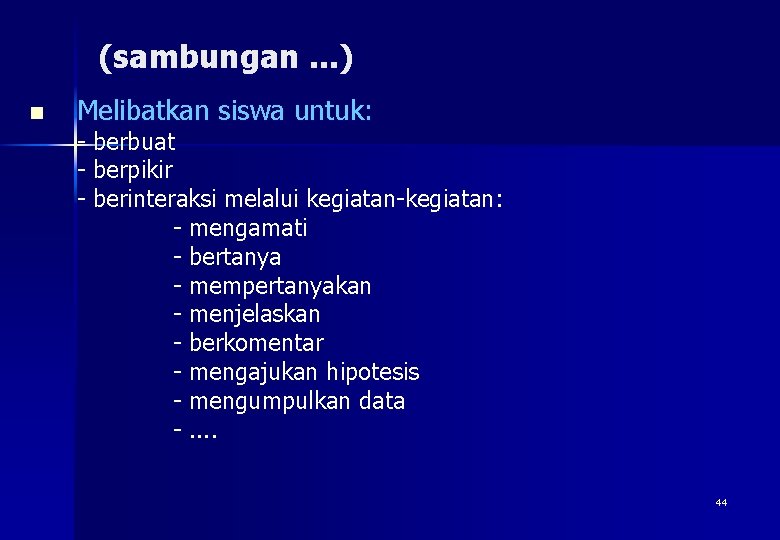 (sambungan. . . ) n Melibatkan siswa untuk: - berbuat - berpikir - berinteraksi