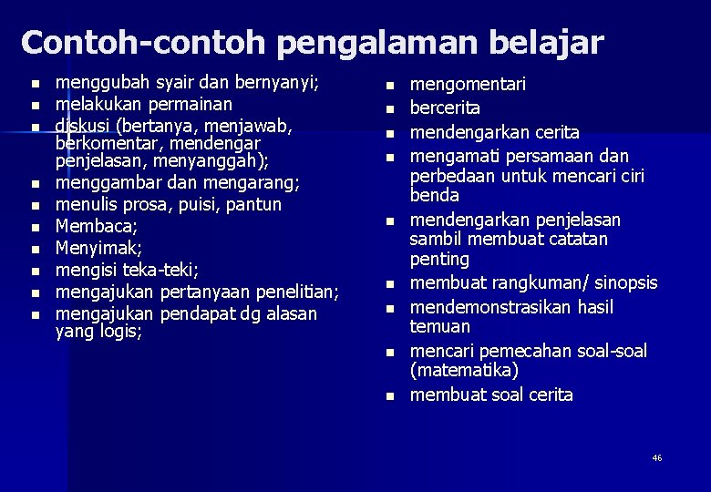 Contoh-contoh pengalaman belajar n n n n n menggubah syair dan bernyanyi; melakukan permainan