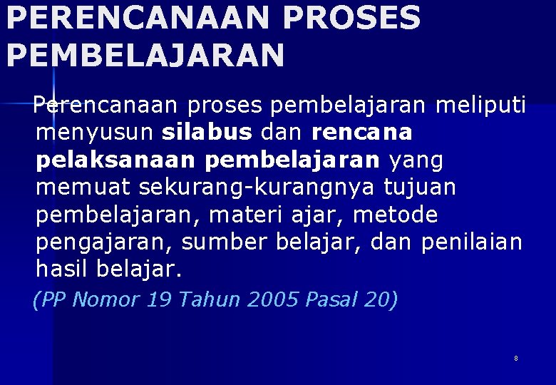 PERENCANAAN PROSES PEMBELAJARAN Perencanaan proses pembelajaran meliputi menyusun silabus dan rencana pelaksanaan pembelajaran yang