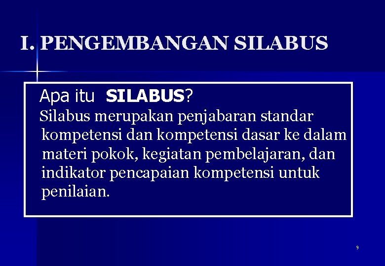 I. PENGEMBANGAN SILABUS Apa itu SILABUS? Silabus merupakan penjabaran standar kompetensi dan kompetensi dasar