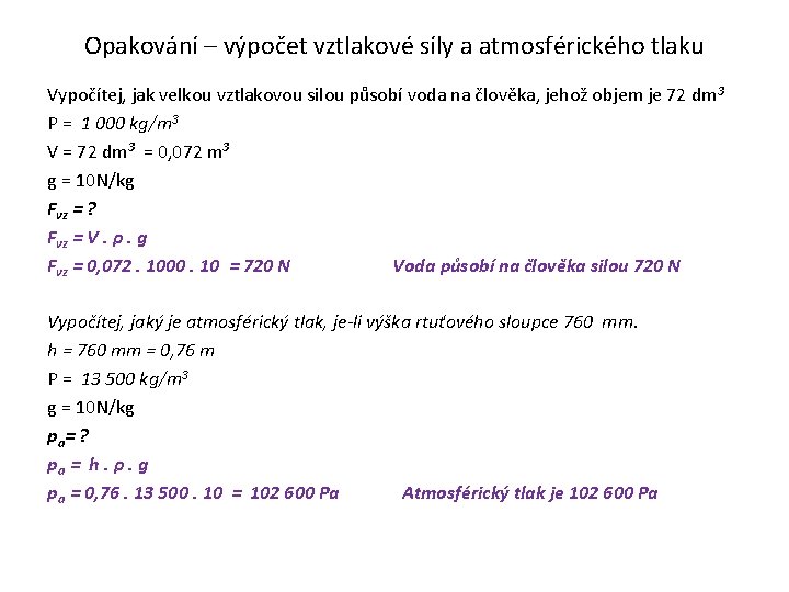 Opakování – výpočet vztlakové síly a atmosférického tlaku Vypočítej, jak velkou vztlakovou silou působí