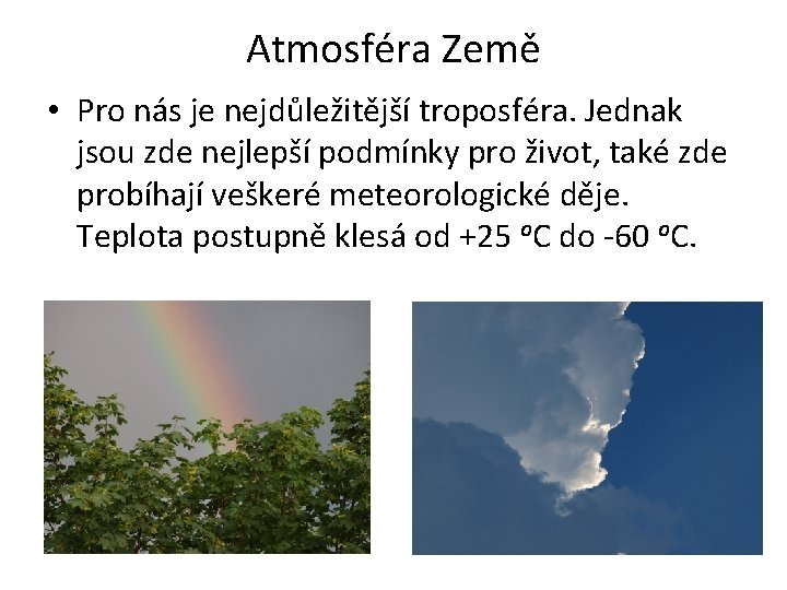 Atmosféra Země • Pro nás je nejdůležitější troposféra. Jednak jsou zde nejlepší podmínky pro