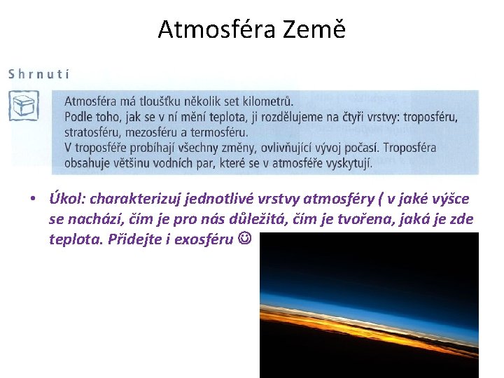 Atmosféra Země • Úkol: charakterizuj jednotlivé vrstvy atmosféry ( v jaké výšce se nachází,