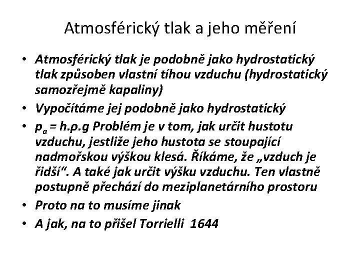 Atmosférický tlak a jeho měření • Atmosférický tlak je podobně jako hydrostatický tlak způsoben