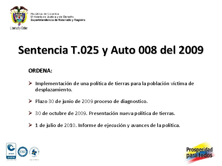 Sentencia T. 025 y Auto 008 del 2009 ORDENA: Ø Implementación de una política