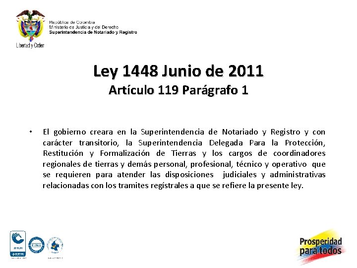 Ley 1448 Junio de 2011 Artículo 119 Parágrafo 1 • El gobierno creara en