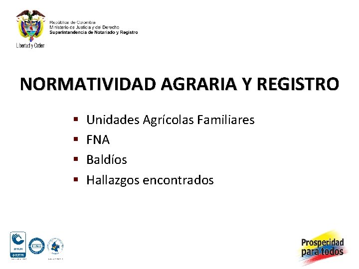 NORMATIVIDAD AGRARIA Y REGISTRO § § Unidades Agrícolas Familiares FNA Baldíos Hallazgos encontrados 
