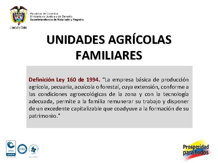 UNIDADES AGRÍCOLAS FAMILIARES Definición Ley 160 de 1994. “La empresa básica de producción agrícola,