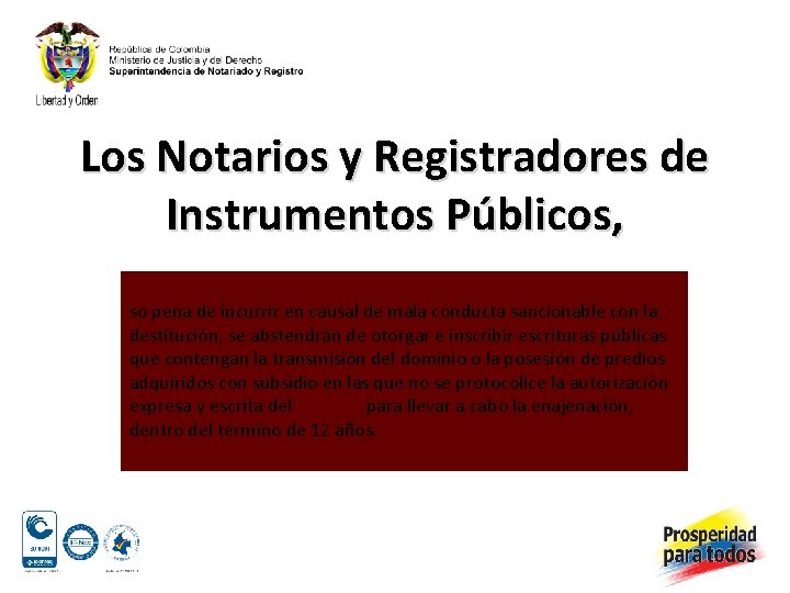 Los Notarios y Registradores de Instrumentos Públicos, so pena de incurrir en causal de