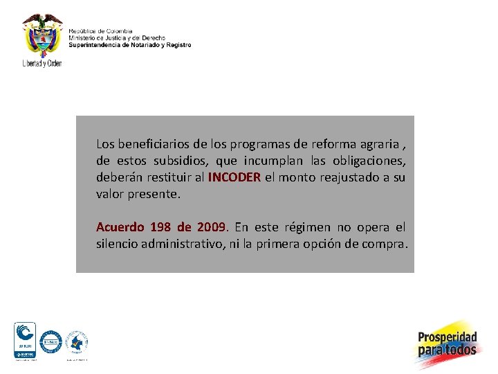 Los beneficiarios de los programas de reforma agraria , de estos subsidios, que incumplan