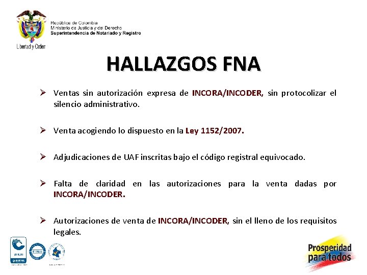 HALLAZGOS FNA Ø Ventas sin autorización expresa de INCORA/INCODER, sin protocolizar el silencio administrativo.