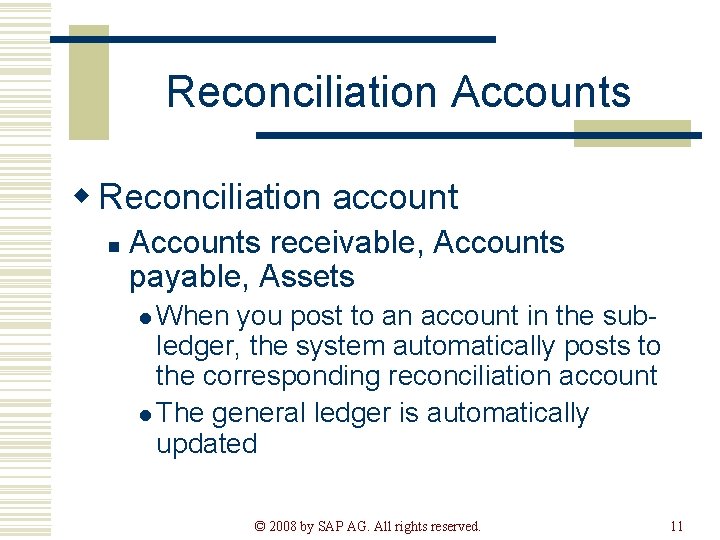 Reconciliation Accounts w Reconciliation account n Accounts receivable, Accounts payable, Assets l When you