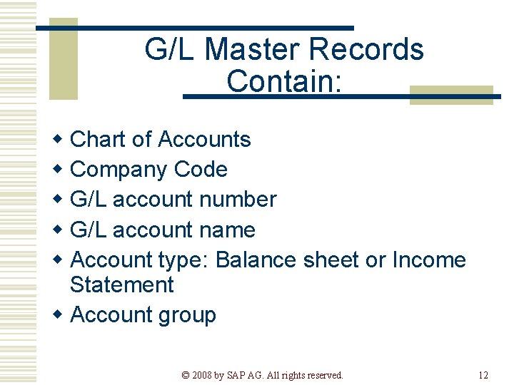G/L Master Records Contain: w Chart of Accounts w Company Code w G/L account