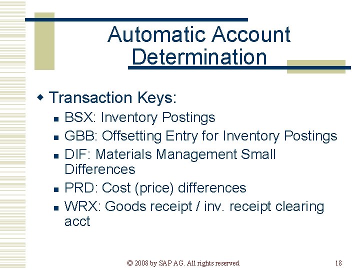Automatic Account Determination w Transaction Keys: n n n BSX: Inventory Postings GBB: Offsetting
