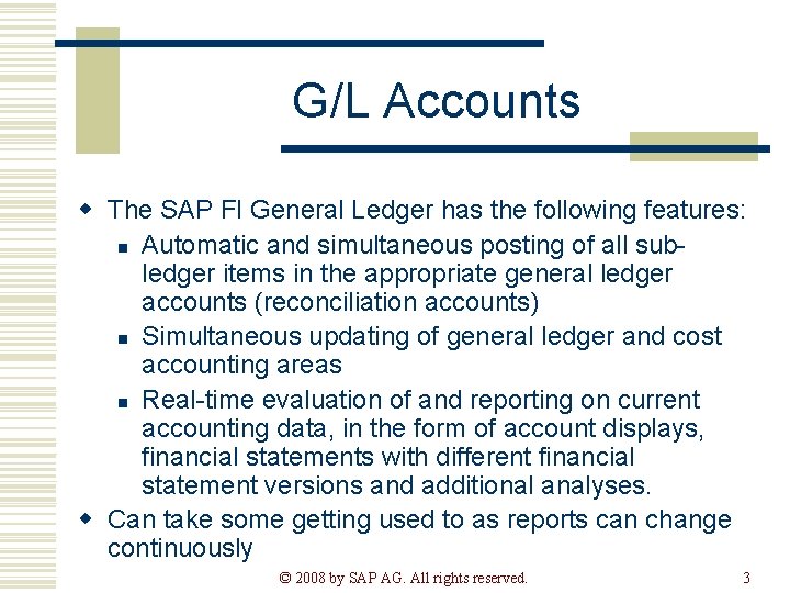 G/L Accounts w The SAP FI General Ledger has the following features: n Automatic