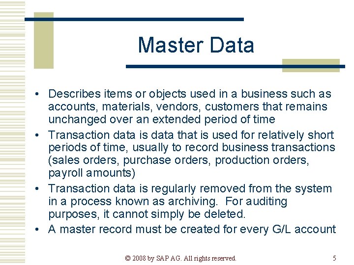 Master Data • Describes items or objects used in a business such as accounts,