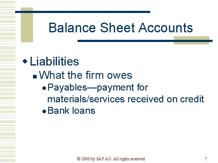 Balance Sheet Accounts w Liabilities n What the firm owes l Payables—payment for materials/services