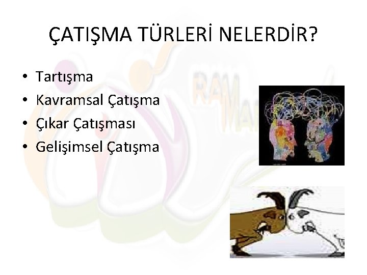 ÇATIŞMA TÜRLERİ NELERDİR? • • Tartışma Kavramsal Çatışma Çıkar Çatışması Gelişimsel Çatışma 