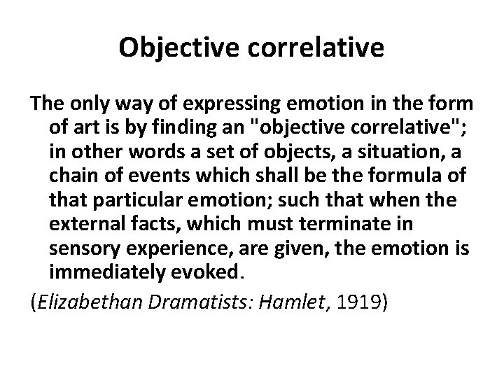Objective correlative The only way of expressing emotion in the form of art is