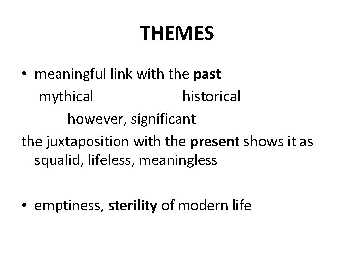 THEMES • meaningful link with the past mythical historical however, significant the juxtaposition with