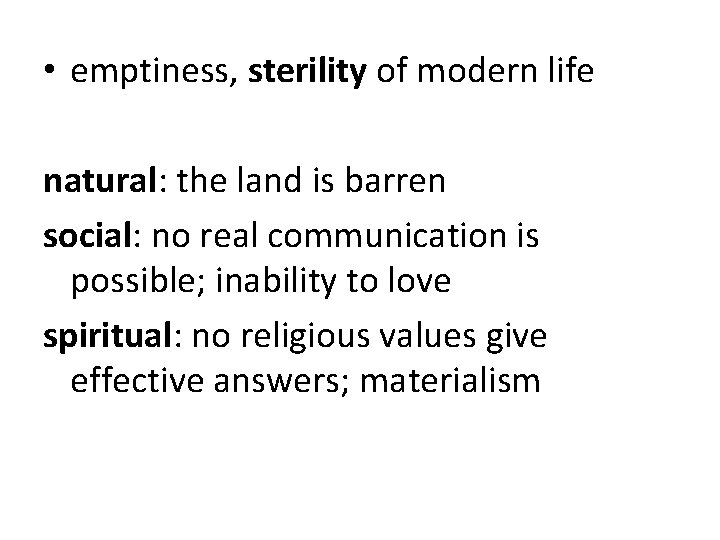  • emptiness, sterility of modern life natural: the land is barren social: no