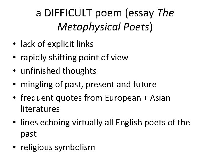 a DIFFICULT poem (essay The Metaphysical Poets) lack of explicit links rapidly shifting point
