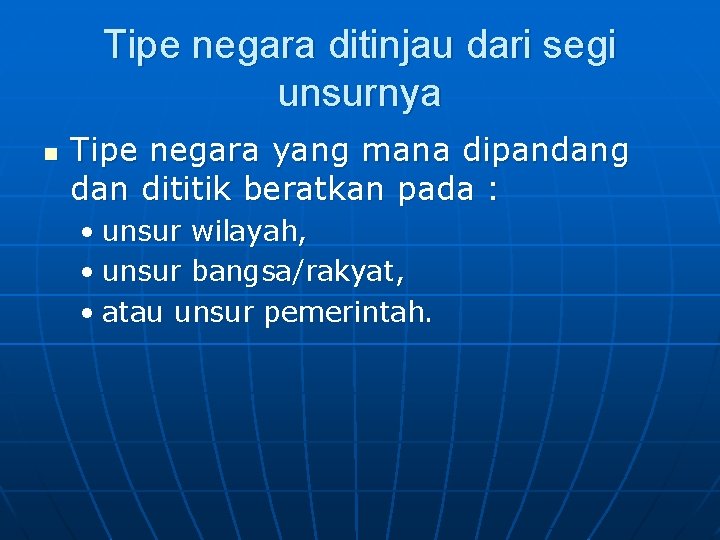 Tipe negara ditinjau dari segi unsurnya n Tipe negara yang mana dipandang dan dititik