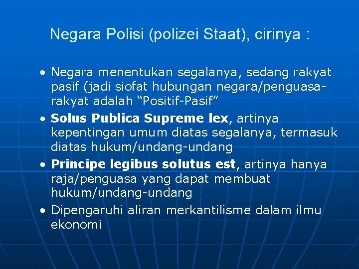 Negara Polisi (polizei Staat), cirinya : • Negara menentukan segalanya, sedang rakyat pasif (jadi