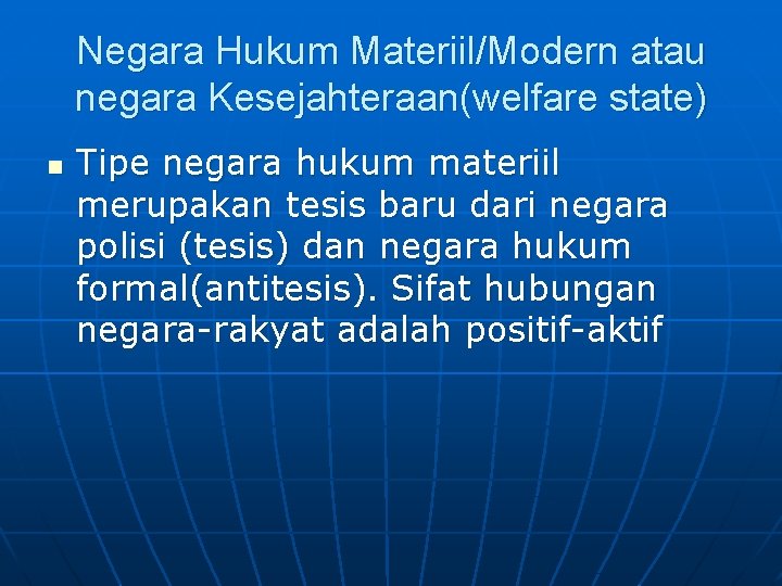 Negara Hukum Materiil/Modern atau negara Kesejahteraan(welfare state) n Tipe negara hukum materiil merupakan tesis