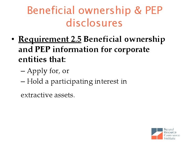 Beneficial ownership & PEP disclosures • Requirement 2. 5 Beneficial ownership and PEP information