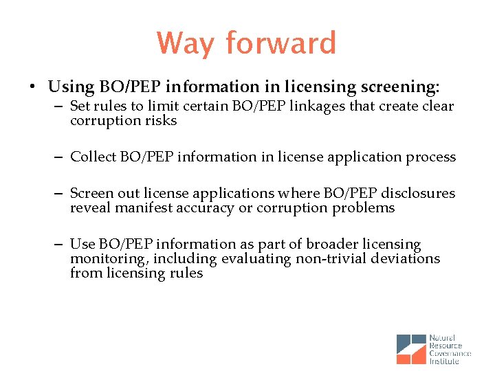 Way forward • Using BO/PEP information in licensing screening: – Set rules to limit