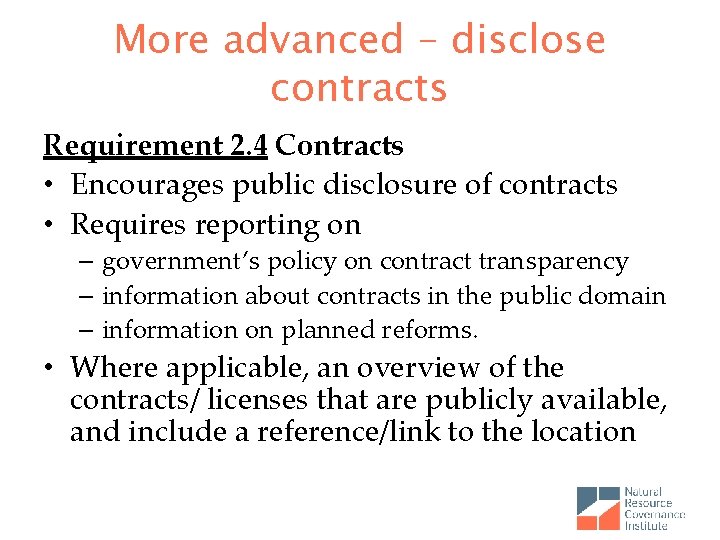 More advanced – disclose contracts Requirement 2. 4 Contracts • Encourages public disclosure of