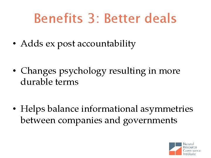 Benefits 3: Better deals • Adds ex post accountability • Changes psychology resulting in