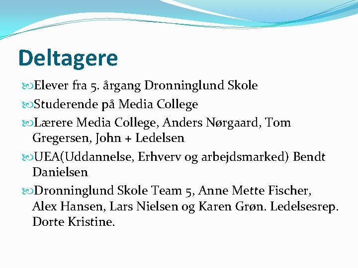 Deltagere Elever fra 5. årgang Dronninglund Skole Studerende på Media College Lærere Media College,