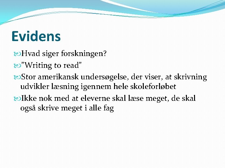 Evidens Hvad siger forskningen? ”Writing to read” Stor amerikansk undersøgelse, der viser, at skrivning