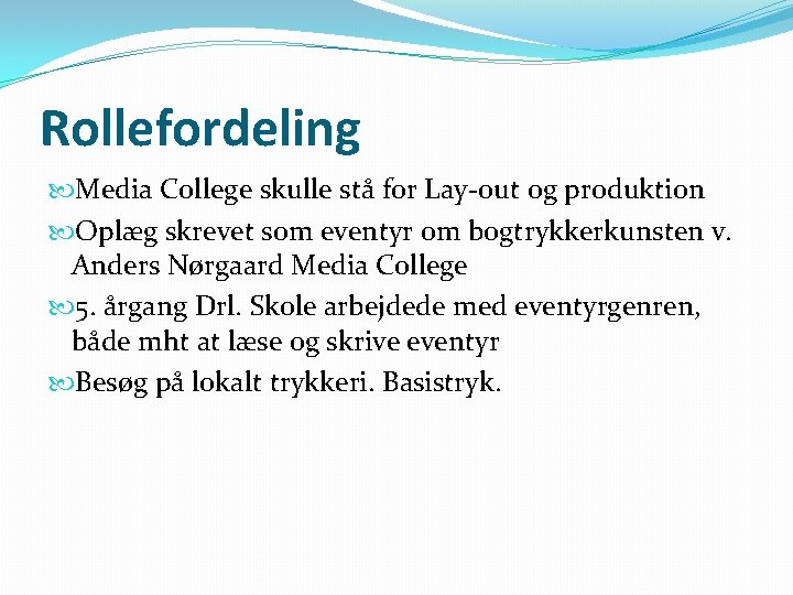 Rollefordeling Media College skulle stå for Lay-out og produktion Oplæg skrevet som eventyr om