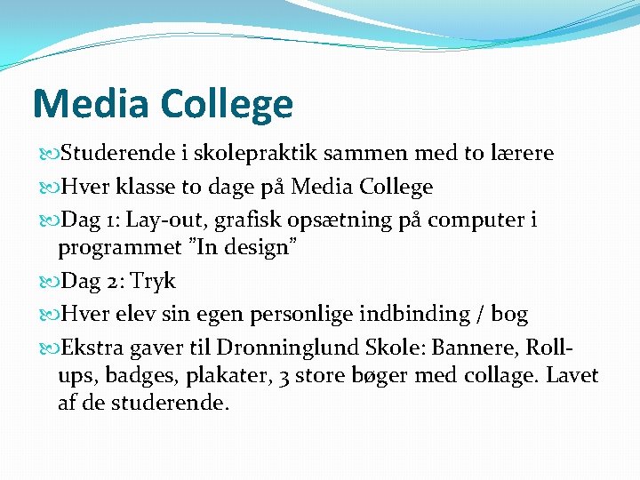 Media College Studerende i skolepraktik sammen med to lærere Hver klasse to dage på
