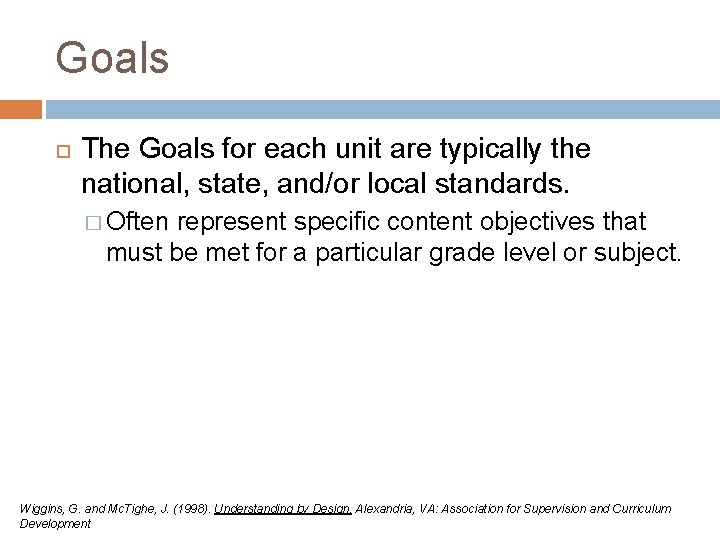 Goals The Goals for each unit are typically the national, state, and/or local standards.