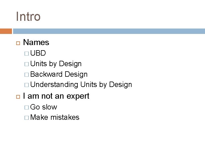 Intro Names � UBD � Units by Design � Backward Design � Understanding Units