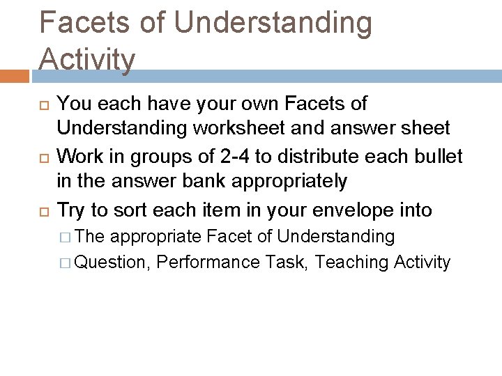 Facets of Understanding Activity You each have your own Facets of Understanding worksheet and