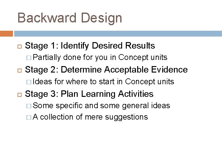 Backward Design Stage 1: Identify Desired Results � Partially Stage 2: Determine Acceptable Evidence