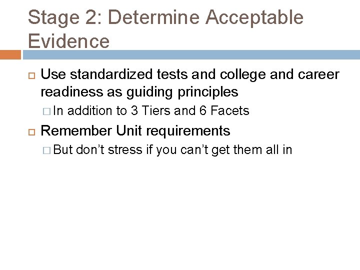 Stage 2: Determine Acceptable Evidence Use standardized tests and college and career readiness as