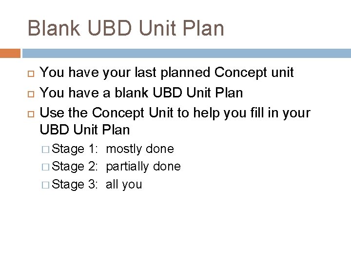 Blank UBD Unit Plan You have your last planned Concept unit You have a
