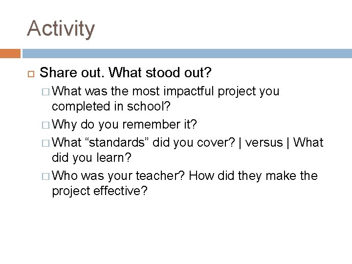 Activity Share out. What stood out? � What was the most impactful project you